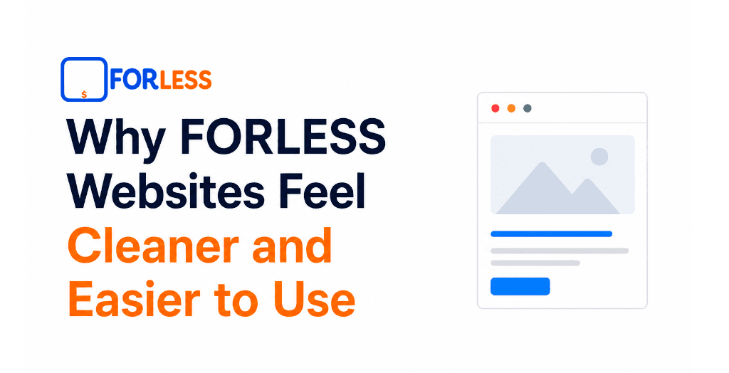 Why FORLESS Websites Feel Cleaner and Easier to Use