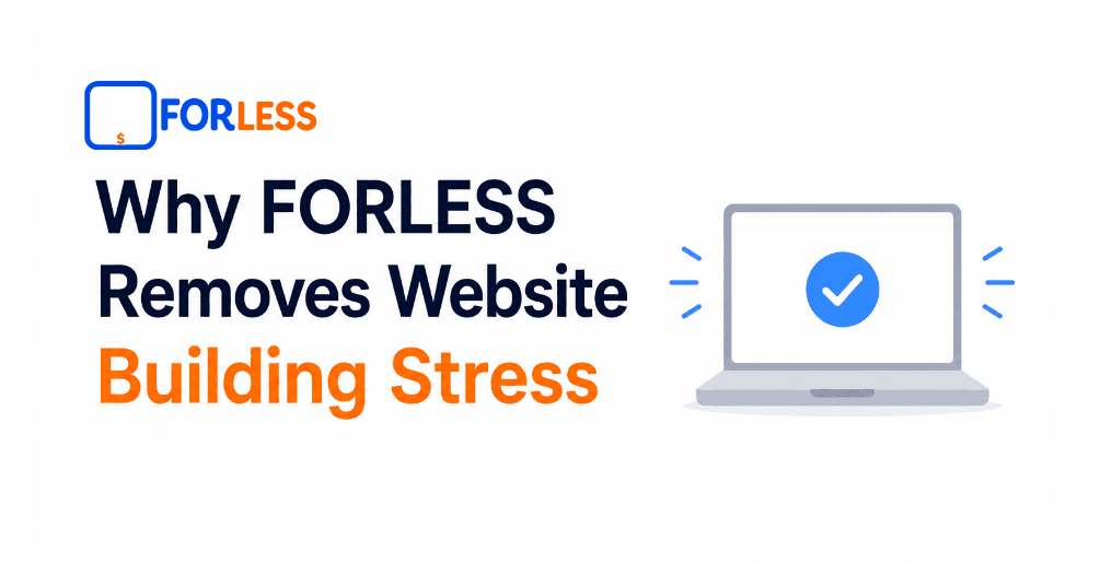 Why FORLESS Removes Website Building Stress
